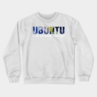 Ubuntu - I am because you Are (black background) Crewneck Sweatshirt